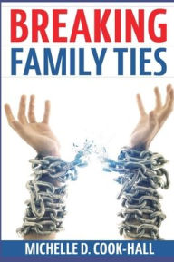 Title: Breaking Family Ties, Author: Michelle D Cook-Hall
