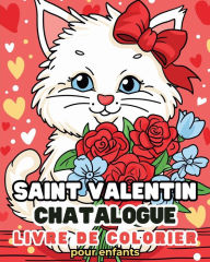 Title: Saint Valentin - Chatalogue - Livre de coloriage: Chats adorables pour garï¿½ons et filles de 2-3 ans, 4-5 ans, 5-6 ans, Author: Astrid Tate