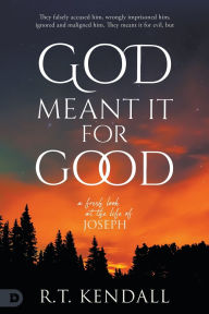 Title: God Meant it for Good: A Fresh look at the Life of Joseph, Author: R T Kendall