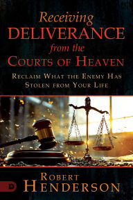 Ebook and free download Receiving Deliverance from the Courts of Heaven: Reclaim What the Enemy Has Stolen from Your Life 9798881502782 CHM MOBI ePub by Robert Henderson (English literature)