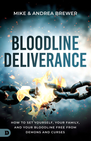 Bloodline Deliverance: How to Set Yourself, Your Family, and Free from Demons Curses