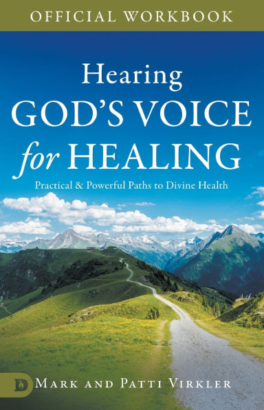 The Official Workbook for Hearing God's Voice for Healing: Practical and Powerful Paths to Divine Health