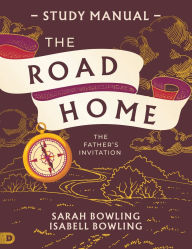 Download free epub books for nook The Road Home Study Manual: The Father's Invitation 9798881505028  by Sarah Bowling, Isabell Bowling