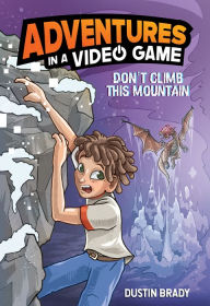 Title: Don't Climb This Mountain: Adventures in a Video Game, Author: Dustin Brady