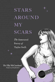 Download french audio books for free Stars Around My Scars: The Annotated Poetry of Taylor Swift 9798881600815 by Elly McCausland English version