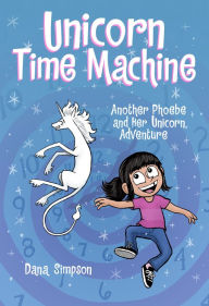 Title: Unicorn Time Machine: Another Phoebe and Her Unicorn Adventure, Author: Dana Simpson