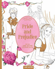 Title: Color Your Classics Pride and Prejudice: The Big Jane Austen Coloring Book, Author: Jane Austen
