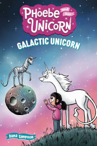 Title: Galactic Unicorn: Another Phoebe and Her Unicorn Adventure, Author: Dana Simpson