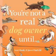 Title: You're Not a Real Dog Owner Until., Author: Jason Chatfield