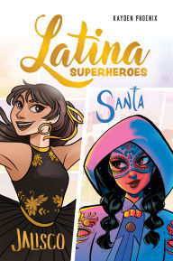 Title: Latina Superheroes (Volume 1): Jalisco & Santa, Author: Kayden Phoenix