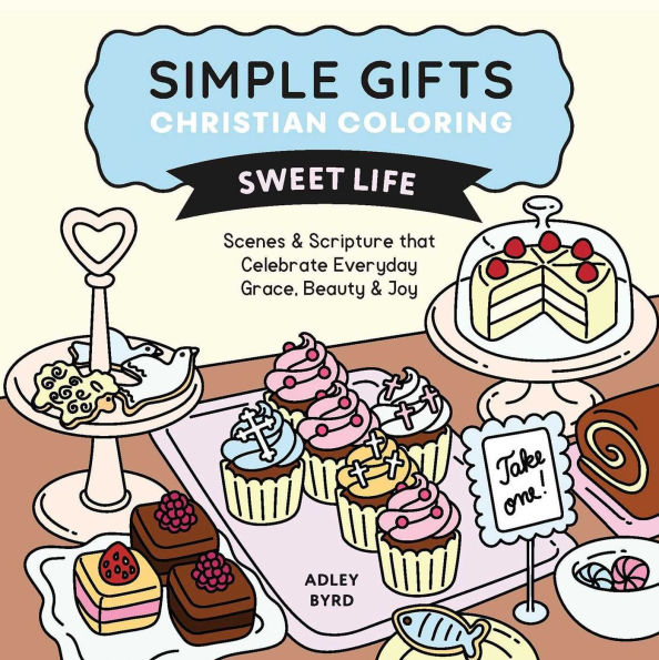 Simple Gifts Christian Coloring: Sweet Life: Scenes & Scripture that Celebrate Everyday Grace, Beauty & Joy