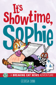 Title: It's Showtime, Sophie: A Breaking Cat News Adventure, Author: Georgia Dunn