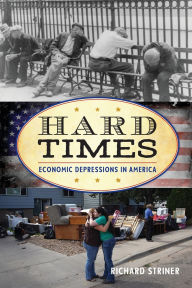 Title: Hard Times: Economic Depressions in America, Author: Richard Striner