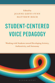 Title: Student-Centered Voice Pedagogy: Working with Students toward Developing Artistry, Authenticity, and Autonomy, Author: Randall Everett Allsup