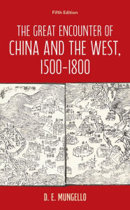 Title: The Great Encounter of China and the West, 1500-1800, Author: D. E. Mungello author of The Great Encou