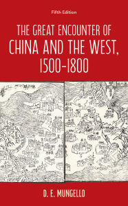 Title: The Great Encounter of China and the West, 1500-1800, Author: D. E. Mungello author of The Great Encou