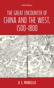 Title: The Great Encounter of China and the West, 1500-1800, Author: D. E. Mungello