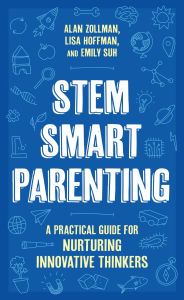 Title: STEM SMART Parenting: A Practical Guide for Nurturing Innovative Thinkers, Author: Alan Zollman
