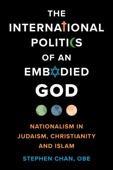 The International Politics of an Embodied God: Nationalism Judaism, Christianity, and Islam