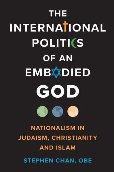 The International Politics of an Embodied God: Nationalism Judaism, Christianity, and Islam