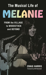 Read books download The Musical Life of Melanie: From the Village to Woodstock and Beyond (English literature) MOBI