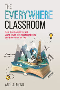 Download ebooks free textbooks The Everywhere Classroom: How One Family Turned Wanderlust into Worldschooling and How You Can Too (English Edition) ePub PDB iBook