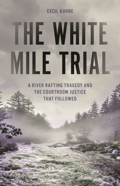 the White Mile Trial: A River Rafting Tragedy and Courtroom Justice That Followed
