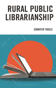 Title: Rural Public Librarianship, Author: Jennifer Thiele