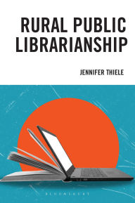 Title: Rural Public Librarianship, Author: Jennifer Thiele