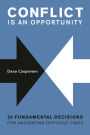 Conflict Is an Opportunity: Twenty Fundamental Decisions for Navigating Difficult Times