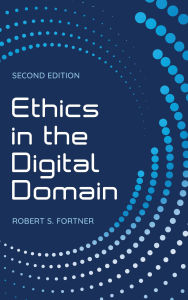 Title: Ethics in the Digital Domain, Author: Robert S. Fortner