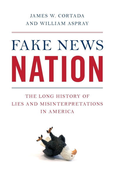 Fake News Nation: The Long History of Lies and Misinterpretations America