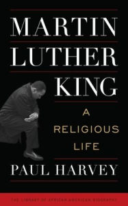 Title: Martin Luther King: A Religious Life, Author: Paul Harvey