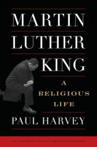 Title: Martin Luther King: A Religious Life, Author: Paul Harvey