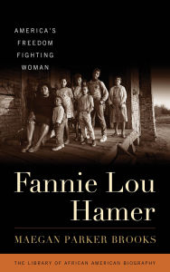 Title: Fannie Lou Hamer: America's Freedom Fighting Woman, Author: Maegan Parker Brooks Willamette University