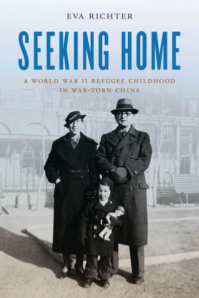 Seeking Home: A World War II Refugee Childhood in War-Torn China