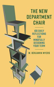 Title: The New Department Chair: 100 Daily Reflections for Mindfully Designing Your Term, Author: W. Benjamin Myers