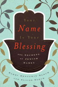 Textbooks free download online Your Name Is Your Blessing: Hebrew Names and Their Mystical Meanings in English