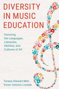 Title: Diversity in Music Education: Honoring the Languages, Literacies, Abilities, and Cultures of All, Author: Teresa Stewart-Meli