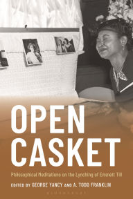Title: Open Casket: Philosophical Meditations on the Lynching of Emmett Till, Author: George Yancy