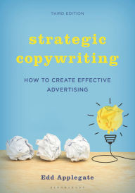 Title: Strategic Copywriting: How to Create Effective Advertising, Author: Edd Applegate