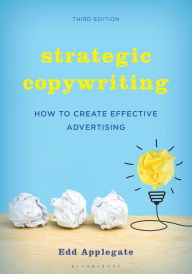 Title: Strategic Copywriting: How to Create Effective Advertising, Author: Edd Applegate