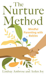 Title: The Nurture Method: Mindful Parenting with Babies, Author: Lindsay Ambrose