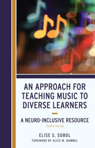Title: Approach for Teaching Music to Diverse Learners: A Neuro-Inclusive Resource, Author: Elise S. Sobol