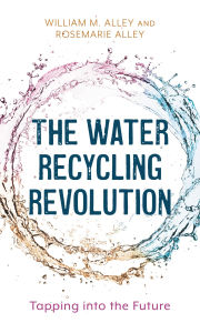 Title: The Water Recycling Revolution: Tapping into the Future, Author: Rosemarie Alley