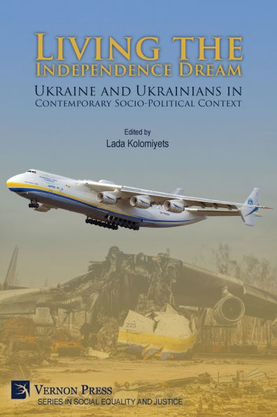 Living the Independence Dream: Ukraine and Ukrainians Contemporary Socio-Political Context (COLOR)