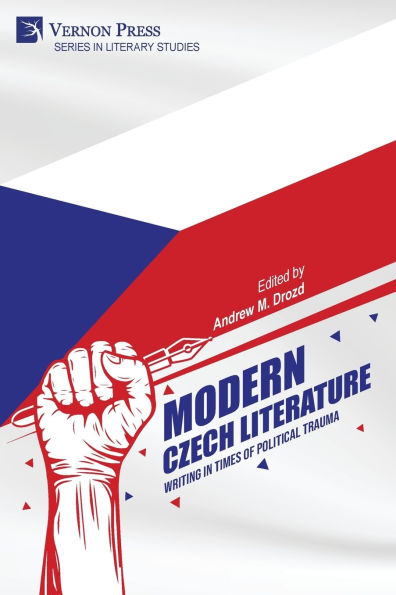 Modern Czech Literature: Writing Times of Political Trauma