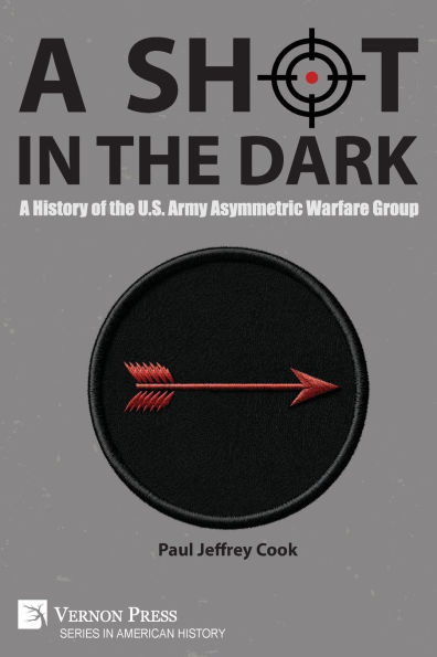 A Shot the Dark: History of U.S. Army Asymmetric Warfare Group
