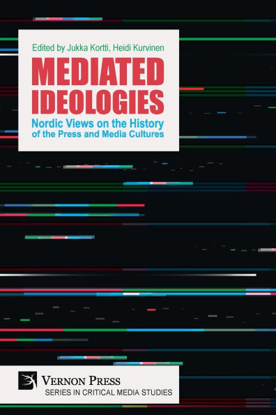 Mediated Ideologies: Nordic Views on the History of Press and Media Cultures