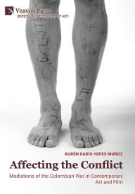 Free download audio books with text Affecting the Conflict: Mediations of the Colombian War in Contemporary Art and Film (Color)
